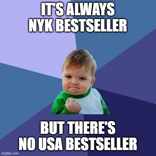 IT'S ALWAYS NYK BESTSELLER BUT THERE'S NO USA BESTSELLER | image tagged in memes,success kid | made w/ Imgflip meme maker