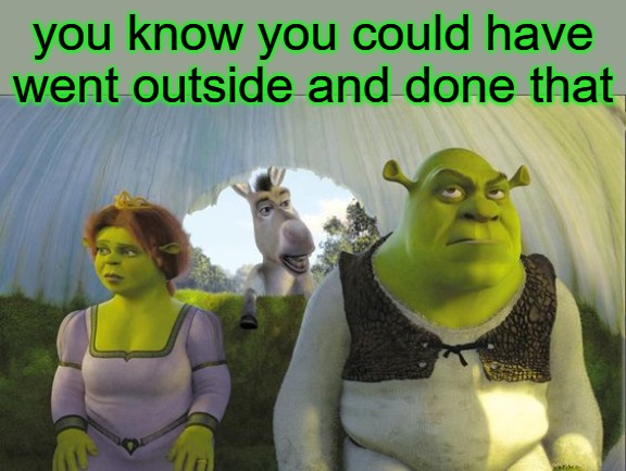 Are we there yet | you know you could have went outside and done that | image tagged in are we there yet | made w/ Imgflip meme maker