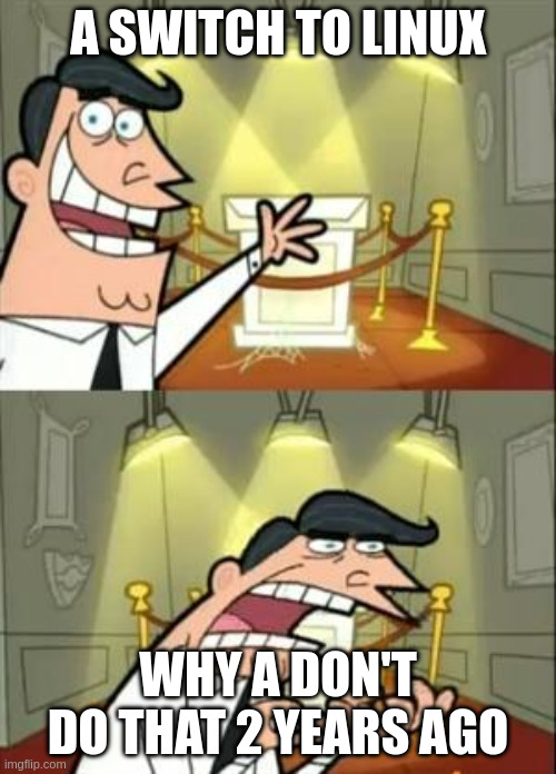 linux! | A SWITCH TO LINUX; WHY A DON'T DO THAT 2 YEARS AGO | image tagged in memes,this is where i'd put my trophy if i had one,linux | made w/ Imgflip meme maker