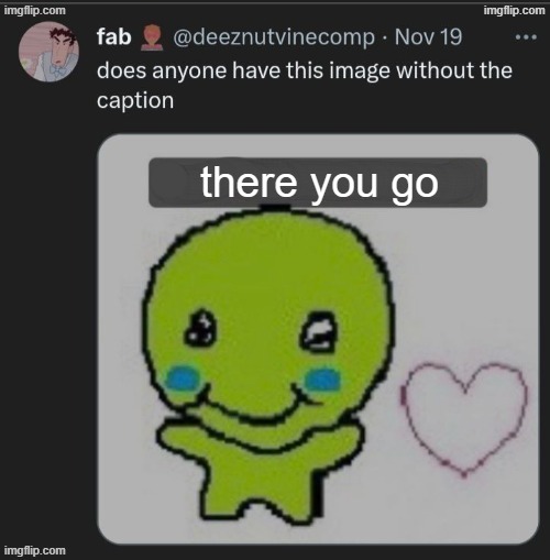 there you go | made w/ Imgflip meme maker