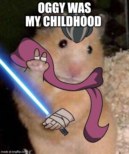 gundham hamster | OGGY WAS MY CHILDHOOD | image tagged in gundham hamster | made w/ Imgflip meme maker