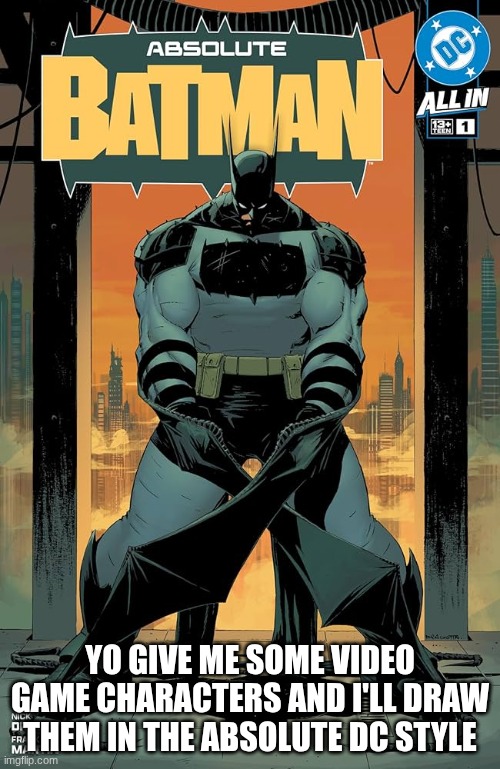 Ill post them on the stream once I finish them | YO GIVE ME SOME VIDEO GAME CHARACTERS AND I'LL DRAW THEM IN THE ABSOLUTE DC STYLE | image tagged in drawing | made w/ Imgflip meme maker