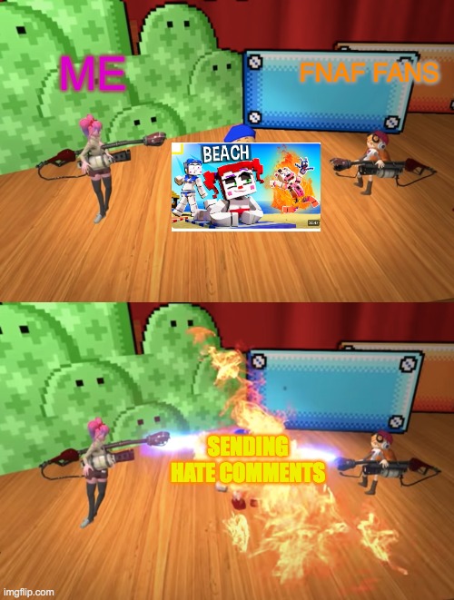 EWWWWW WHAT IS THAT THUMNAILLL | ME; FNAF FANS; SENDING HATE COMMENTS | image tagged in smg4 flamethrower,cringe,fnaf,videos,excuse me what the fuck | made w/ Imgflip meme maker