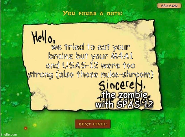 Letter From The Zombies | we tried to eat your brainz but your M4A1 and USAS-12 were too strong (also those nuke-shroom); the zombie with SPAS-12 | image tagged in letter from the zombies | made w/ Imgflip meme maker