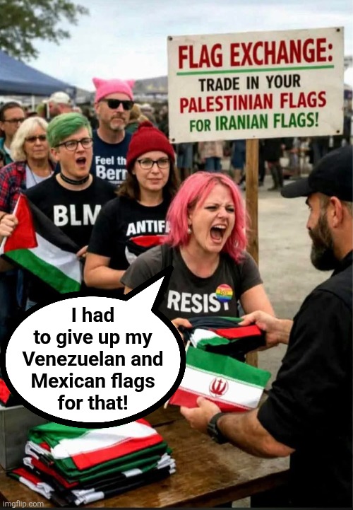 So unfair! | I had
to give up my
Venezuelan and
Mexican flags
for that! | image tagged in memes,democrats,ayatollah,iran,palestine,flags | made w/ Imgflip meme maker