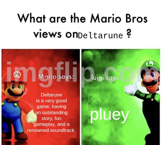 it sure has been a while | Deltarune; Deltarune is a very good game, having an outstanding story, fun gameplay, and a renowned soundtrack. pluey | image tagged in mario bros views,deltarune,pluey | made w/ Imgflip meme maker