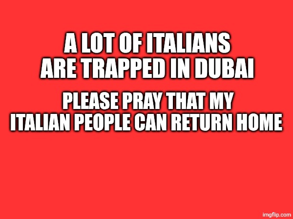 Between them also my politician Guido Crosetto and Italian singer Big Mama | A LOT OF ITALIANS ARE TRAPPED IN DUBAI; PLEASE PRAY THAT MY ITALIAN PEOPLE CAN RETURN HOME | made w/ Imgflip meme maker
