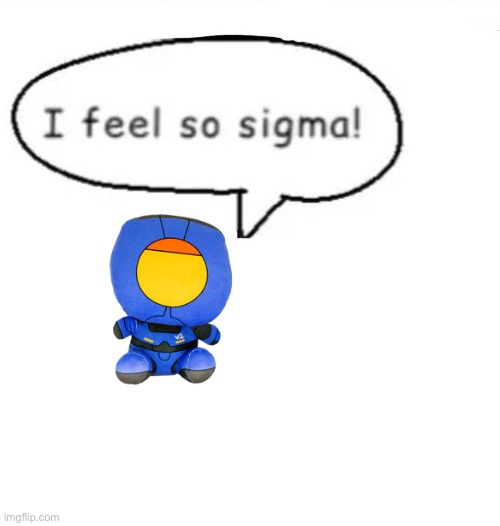 Ultrakill plush feels very sigma | image tagged in i feel so sigma | made w/ Imgflip meme maker