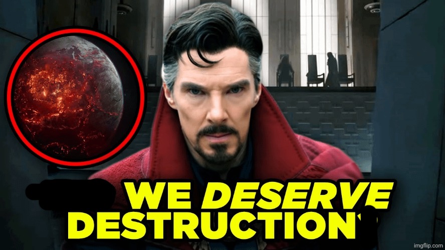Do we deserve destruction? | image tagged in do we deserve destruction | made w/ Imgflip meme maker