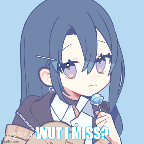 -.Shoko.- | WUT I MISS? | image tagged in - shoko - | made w/ Imgflip meme maker