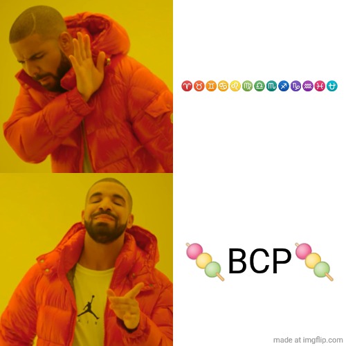 BCP stands for Bridge Portal Constructor | ♈♉♊♋♌♍♎♏♐♑♒♓⛎; 🍡BCP🍡 | image tagged in memes,drake hotline bling | made w/ Imgflip meme maker
