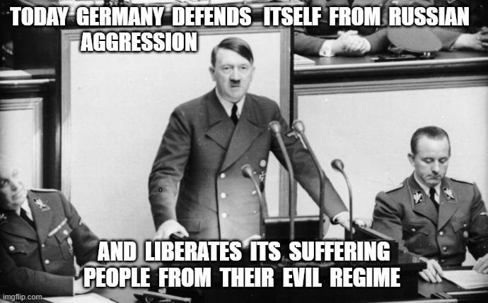 If Donald Trump Were European | TODAY  GERMANY  DEFENDS   ITSELF  FROM  RUSSIAN   AGGRESSION; AND  LIBERATES  ITS  SUFFERING  PEOPLE  FROM  THEIR  EVIL  REGIME | image tagged in stop reading these tags | made w/ Imgflip meme maker