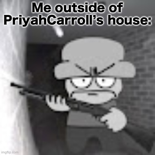 This meme is for entertainment purposes only | Me outside of PriyahCarroll’s house: | image tagged in bambi with a shotgun | made w/ Imgflip meme maker