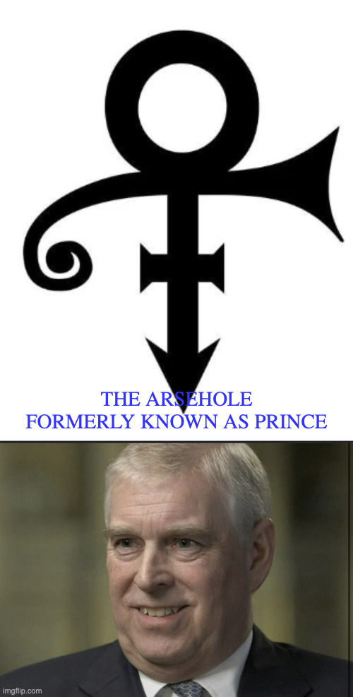 THE ARSEHOLE FORMERLY KNOWN AS PRINCE | image tagged in prince symbol,prince andrew | made w/ Imgflip meme maker