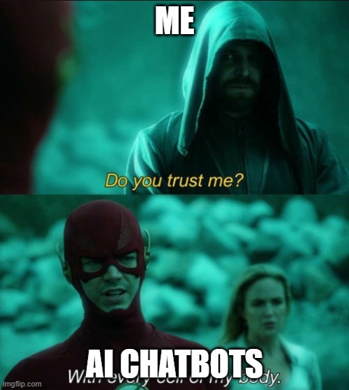 AI chatbots when u have an opinion | ME; AI CHATBOTS | image tagged in do you trust me flash | made w/ Imgflip meme maker