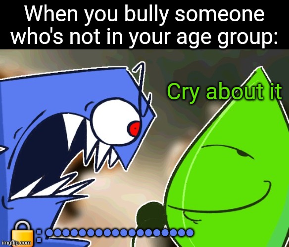 AI age chat ragebaiters | When you bully someone who's not in your age group:; Cry about it; 🔒: •••••••••••••••••• | image tagged in ragebait,roblox | made w/ Imgflip meme maker