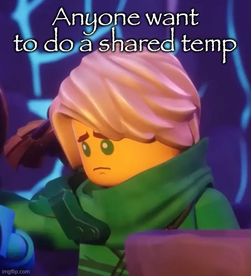 Sad lloyd | Anyone want to do a shared temp | image tagged in sad lloyd | made w/ Imgflip meme maker
