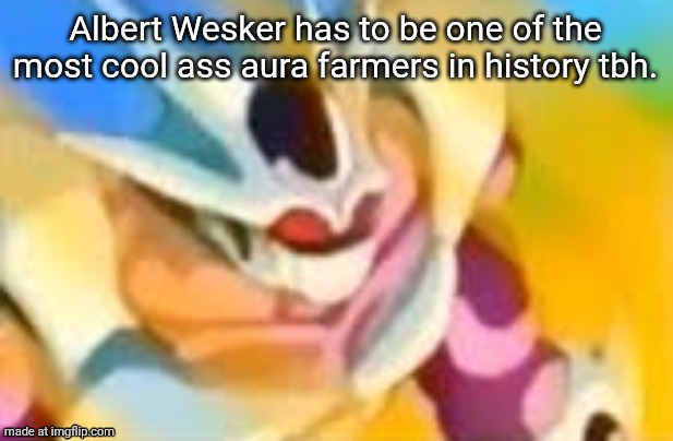 WHAT DA HELLLLL | Albert Wesker has to be one of the most cool ass aura farmers in history tbh. | image tagged in what da helllll | made w/ Imgflip meme maker