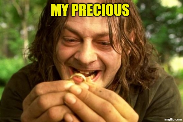 Smeagol | MY PRECIOUS | image tagged in smeagol | made w/ Imgflip meme maker