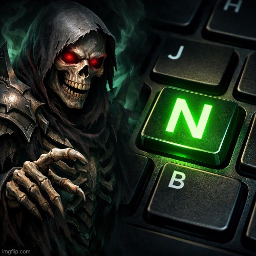 If there's a i and g and a where fucked | image tagged in evil skeleton next to a keyboard key with the highlighted n ke | made w/ Imgflip meme maker