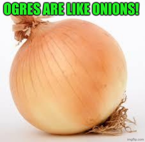 Onion | OGRES ARE LIKE ONIONS! | image tagged in onion | made w/ Imgflip meme maker