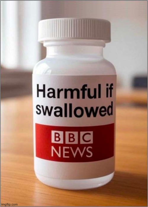 Careful Now ! | image tagged in bbc,news,harmful,swallowed | made w/ Imgflip meme maker