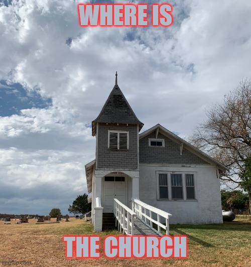 Sunday | WHERE IS; THE CHURCH | image tagged in church,christian,anti religion,please help me | made w/ Imgflip meme maker