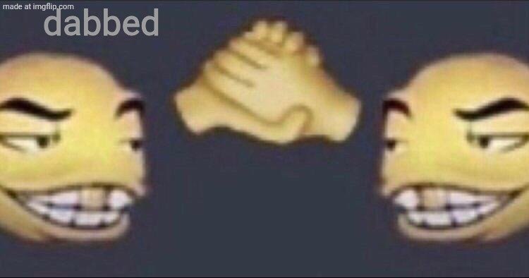 dabbed | dabbed | image tagged in new template,yes,you're welcome,aaaaaaaaaaaaaaaaaaaaaaaaaaa,pen pineapple apple pen | made w/ Imgflip meme maker