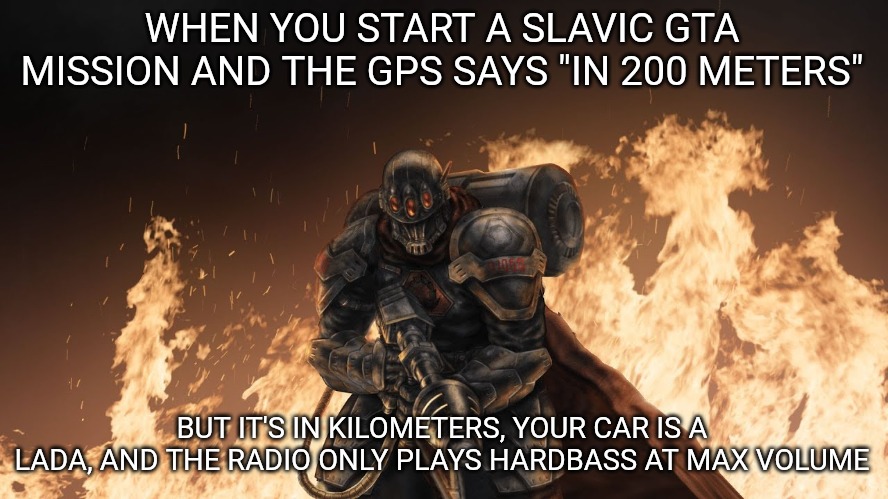Black Hand | WHEN YOU START A SLAVIC GTA MISSION AND THE GPS SAYS "IN 200 METERS"; BUT IT'S IN KILOMETERS, YOUR CAR IS A LADA, AND THE RADIO ONLY PLAYS HARDBASS AT MAX VOLUME | image tagged in black hand,slavic gta,slavic bkack hand | made w/ Imgflip meme maker