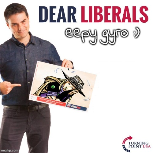 eepy gyro :D | eepy gyro :) | image tagged in dear liberals | made w/ Imgflip meme maker