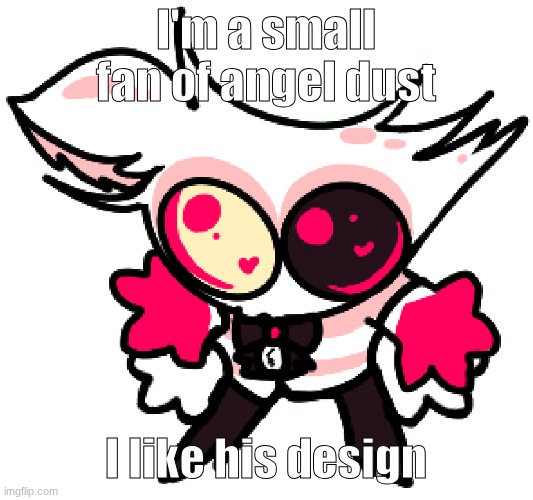 "I really like slop" | I'm a small fan of angel dust; I like his design | image tagged in angle | made w/ Imgflip meme maker