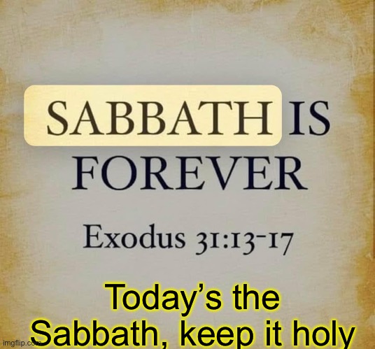 "Remember the Sabbath day by keeping it holy.” Exodus 20:8 | Today’s the Sabbath, keep it holy | image tagged in bless,sunday,jesus,exodus | made w/ Imgflip meme maker