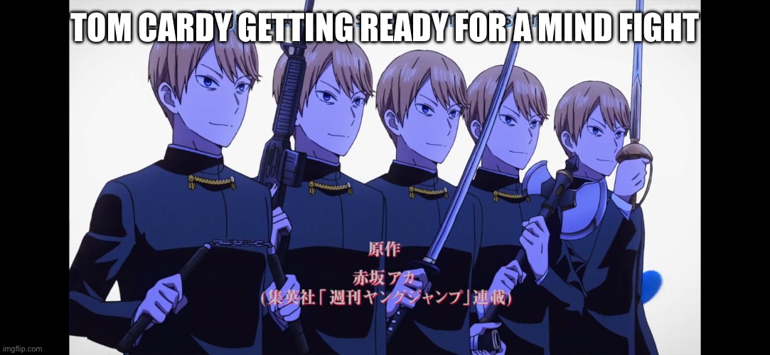 Anyone know who Tom Cardy is? | TOM CARDY GETTING READY FOR A MIND FIGHT | made w/ Imgflip meme maker