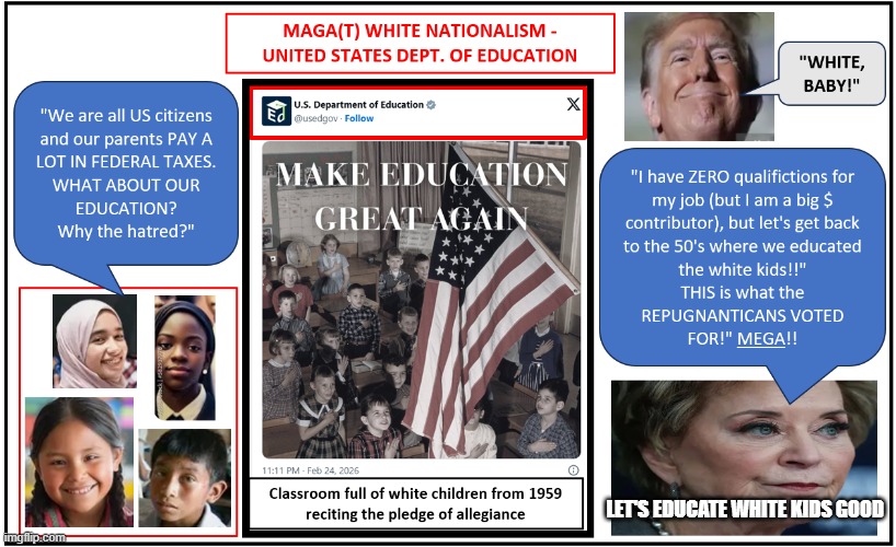 US Dept of Education - White Nationalism | LET'S EDUCATE WHITE KIDS GOOD | image tagged in us dept of education - white nationalism | made w/ Imgflip meme maker