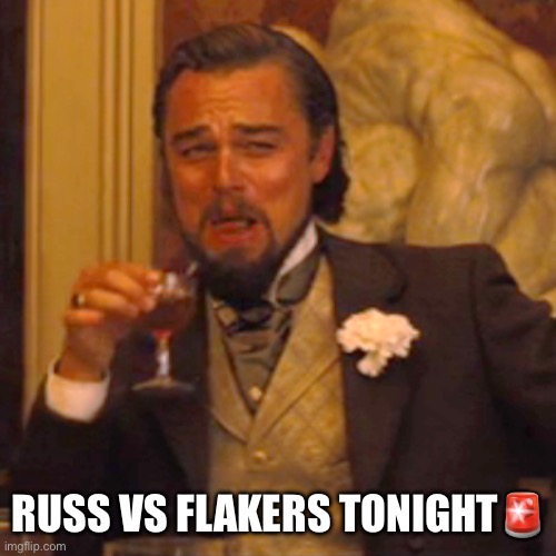 RUSS VS FLAKERS | RUSS VS FLAKERS TONIGHT🚨 | image tagged in memes,laughing leo | made w/ Imgflip meme maker
