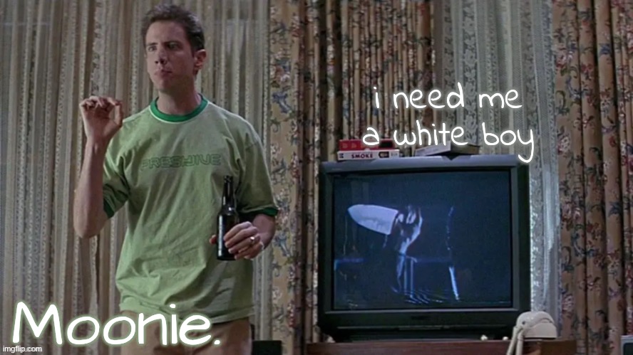 moons randy temp | i need me a white boy | image tagged in moons randy temp | made w/ Imgflip meme maker
