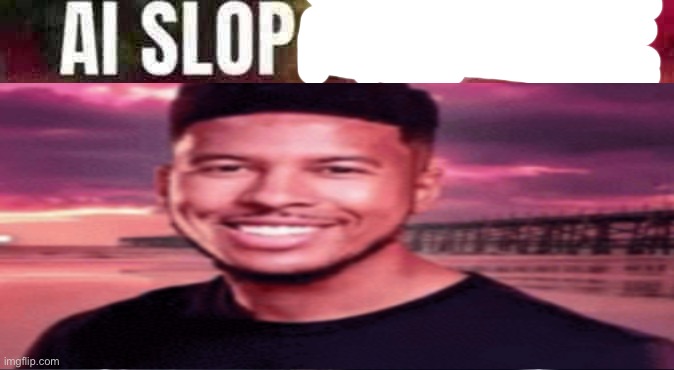 it sucks, stop | image tagged in ai slop detected | made w/ Imgflip meme maker