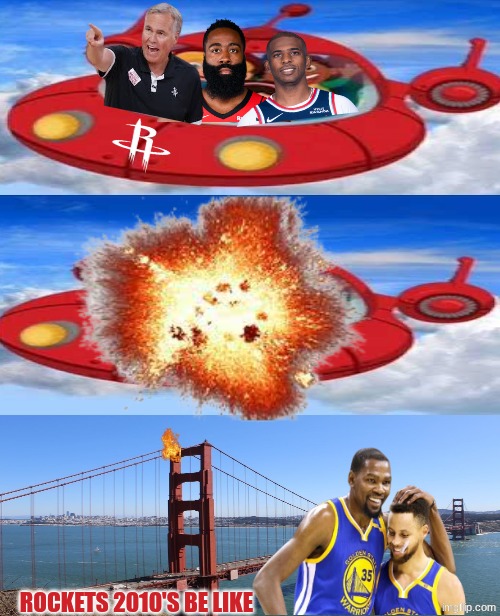 Rockets Warriors meme | ROCKETS 2010'S BE LIKE | image tagged in rockets,warriors,nba memes,nba,sports,2010s | made w/ Imgflip meme maker