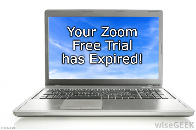Computer | Your Zoom Free Trial has Expired! | image tagged in computer | made w/ Imgflip meme maker