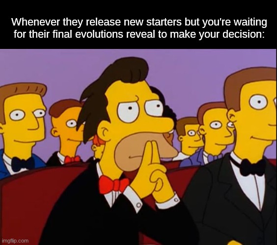 The ultimate proof on why I chose it | Whenever they release new starters but you're waiting for their final evolutions reveal to make your decision: | image tagged in lenny simpsons,memes,funny,pokemon,gaming | made w/ Imgflip meme maker