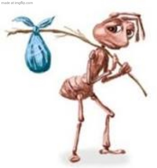 Sad ant with bindle | image tagged in sad ant with bindle | made w/ Imgflip meme maker