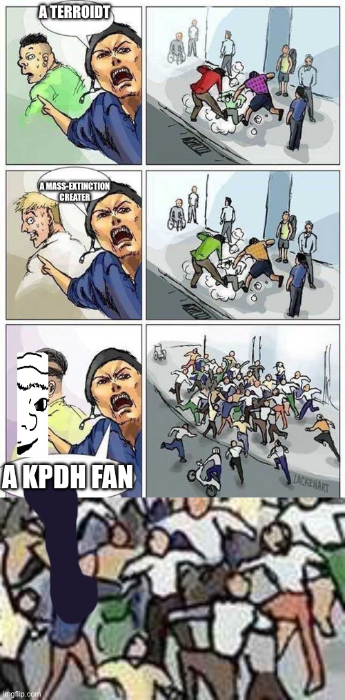 A TERROIDT; A MASS-EXTINCTION CREATER; A KPDH FAN | image tagged in thief murderer | made w/ Imgflip meme maker