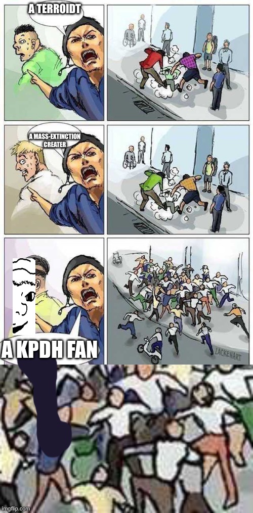 A TERROIDT; A MASS-EXTINCTION CREATER; A KPDH FAN | image tagged in thief murderer | made w/ Imgflip meme maker
