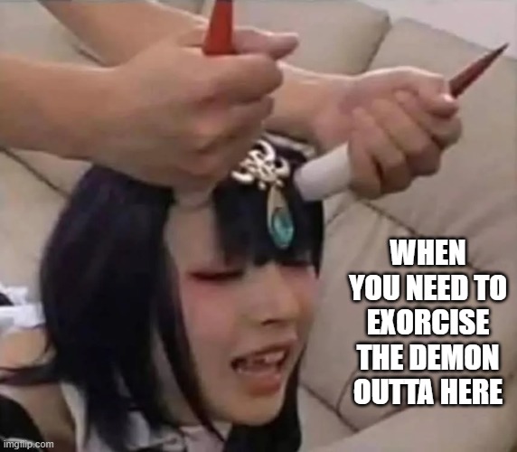 Demon Out | WHEN YOU NEED TO EXORCISE THE DEMON OUTTA HERE | image tagged in sex jokes | made w/ Imgflip meme maker