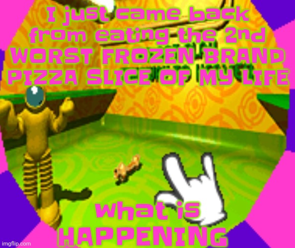 No stairway? Denied! | what is HAPPENING; I just came back from eating the 2nd WORST FROZEN BRAND PIZZA SLICE OF MY LIFE | image tagged in no stairway denied | made w/ Imgflip meme maker