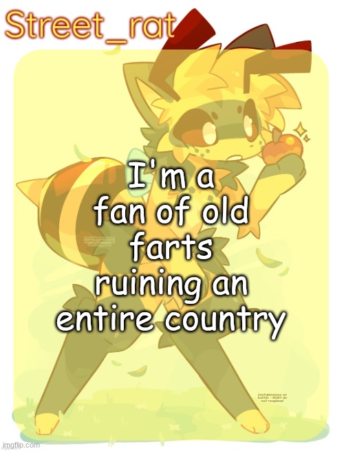 Rats beecat temp | I'm a fan of old farts ruining an entire country | image tagged in rats beecat temp | made w/ Imgflip meme maker