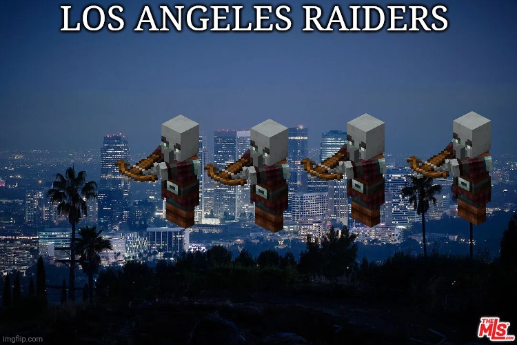 Los Angeles CA | LOS ANGELES RAIDERS | image tagged in los angeles ca,memes,funny,minecraft,pillagers | made w/ Imgflip meme maker