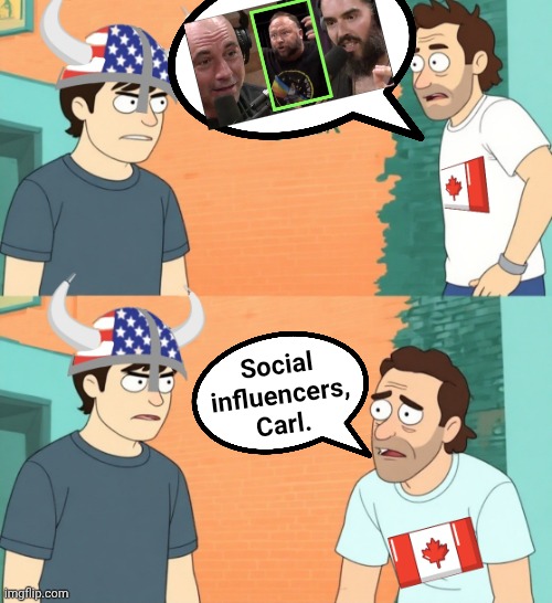 Social influencers,
Carl. | made w/ Imgflip meme maker