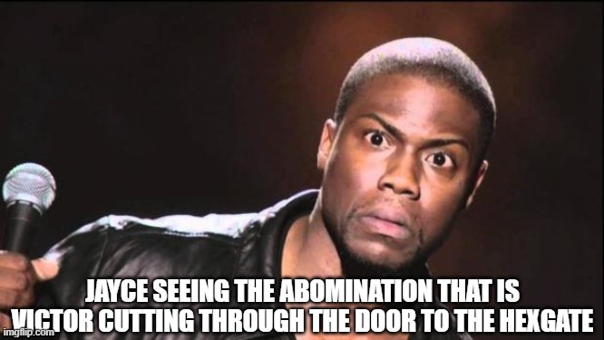 Day 460 of Arcane memes until the next season/series comes out. | JAYCE SEEING THE ABOMINATION THAT IS VICTOR CUTTING THROUGH THE DOOR TO THE HEXGATE | image tagged in kevin heart idiot,arcane | made w/ Imgflip meme maker