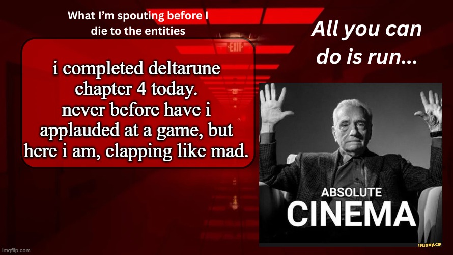 ranking deltarune chapters and underale +yellow in comments | i completed deltarune chapter 4 today. never before have i applauded at a game, but here i am, clapping like mad. | image tagged in woshua announcement temp | made w/ Imgflip meme maker